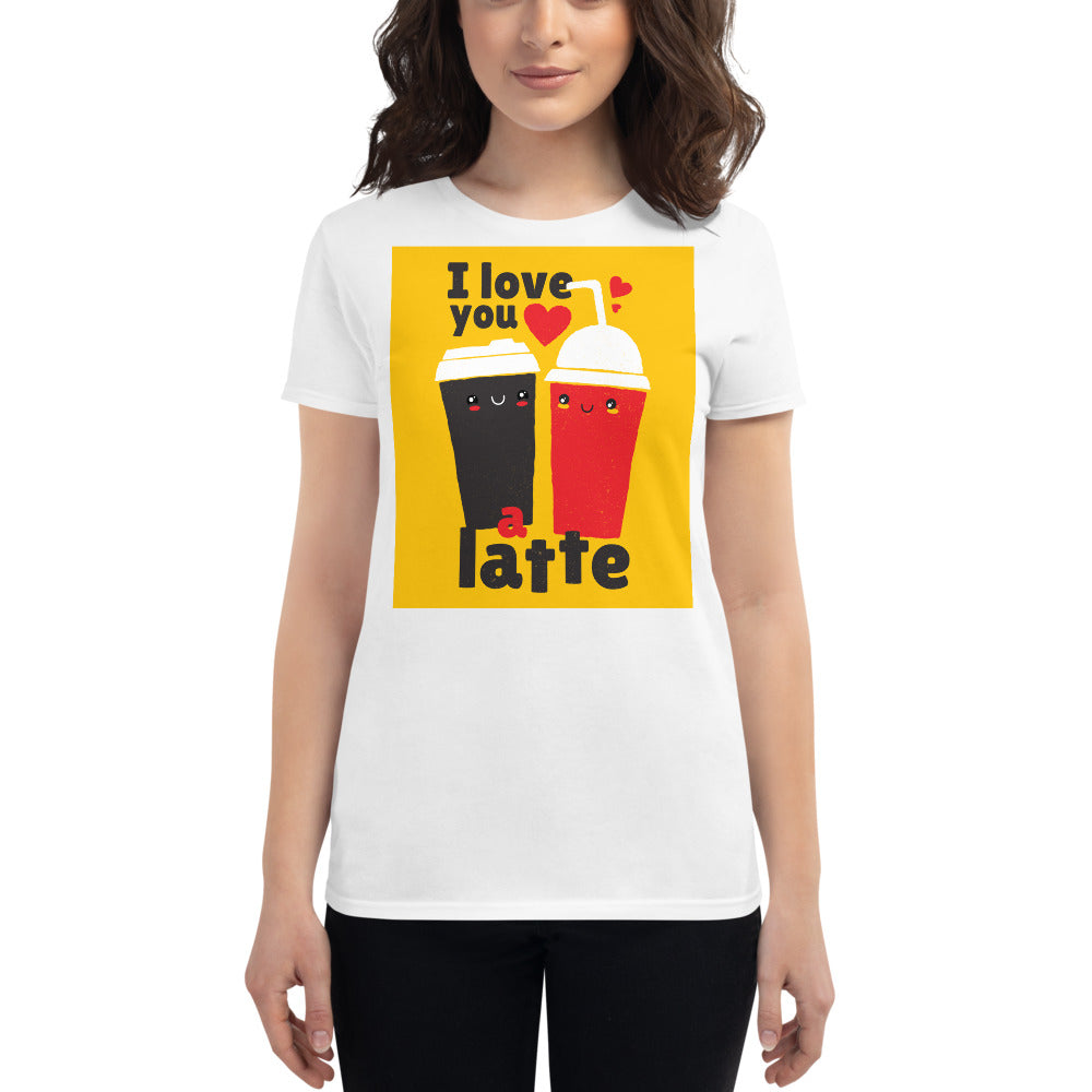 I love You a Latte High Quality Women's short sleeve t-shirt