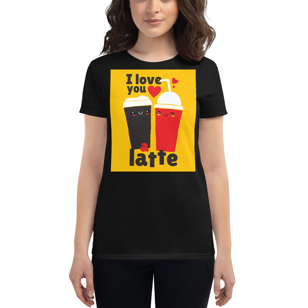 I love You a Latte High Quality Women's short sleeve t-shirt