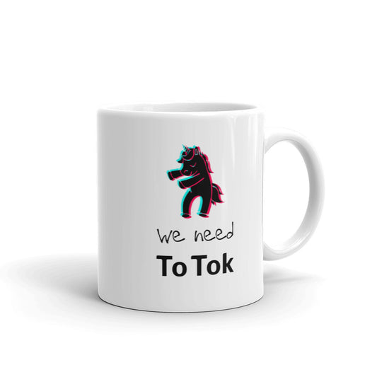 We Need To Tok Unicorn White Glossy Mug