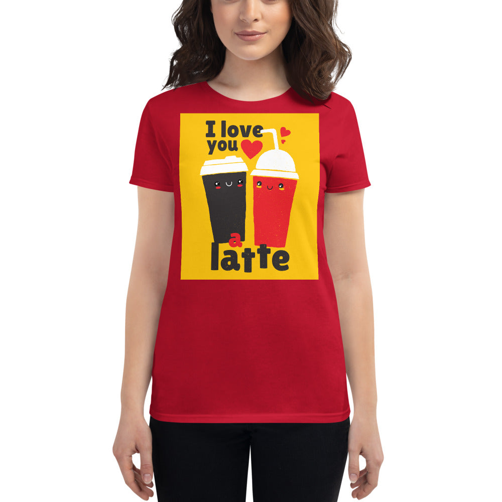 I love You a Latte High Quality Women's short sleeve t-shirt